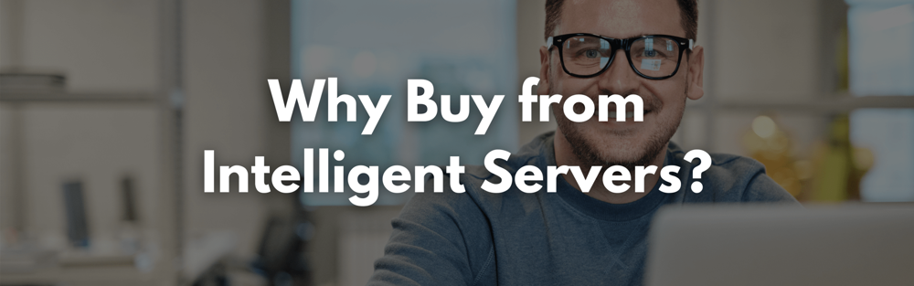 Why buy from Intelligent Servers? 